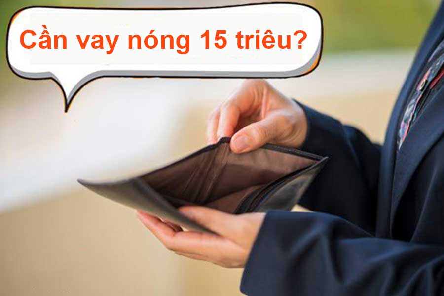 cần vay nóng 15 triệu