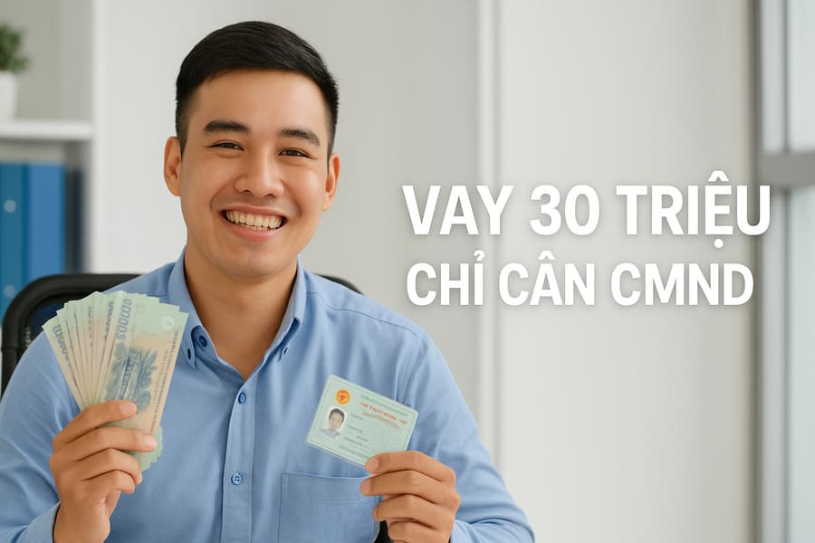Vay nhanh 30 triệu chỉ cần CMND