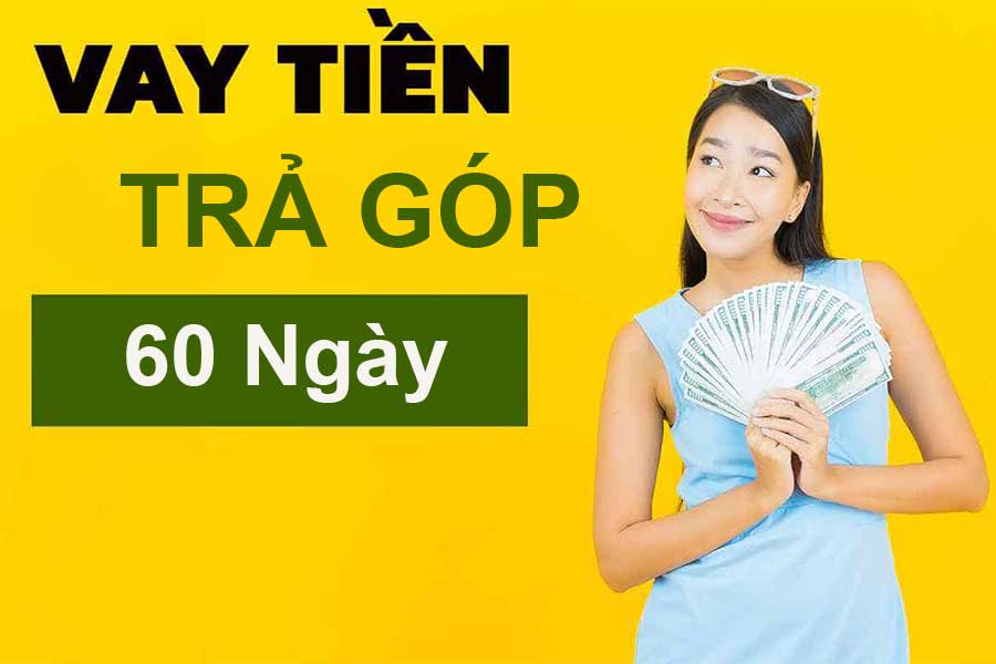 Vay Tiền Trả Góp 60 Ngày: Giải Pháp Tài Chính Linh Hoạt