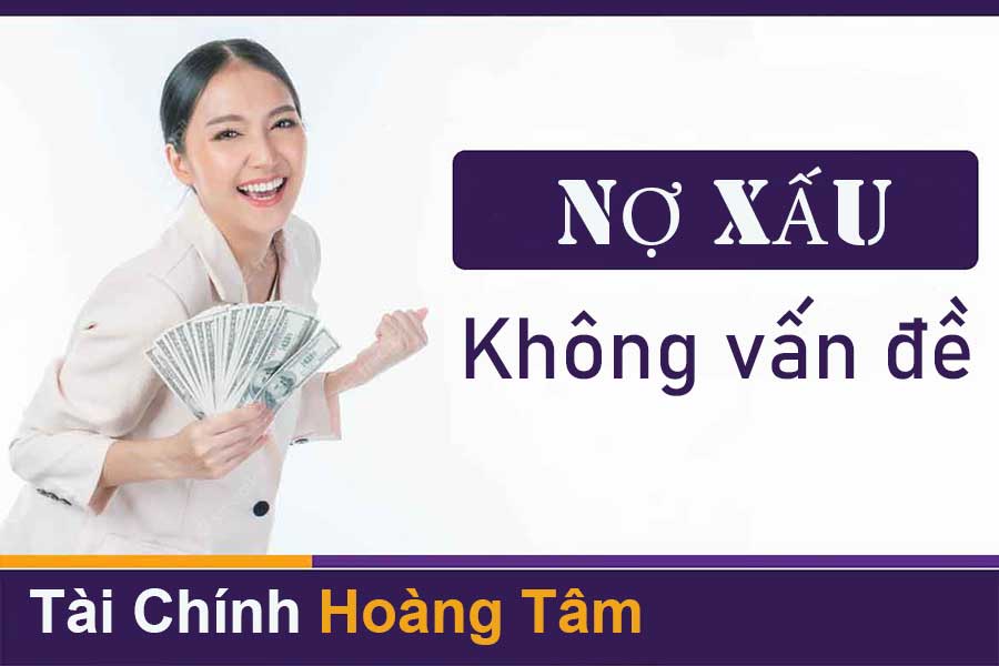Cho vay tiền nóng nhanh hỗ trợ nợ xấu