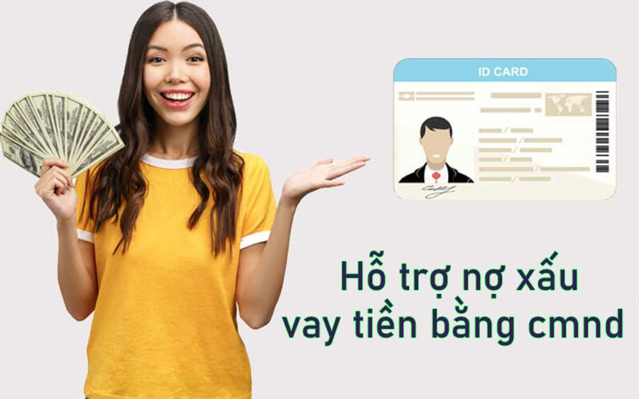 Hỗ trợ vay nợ xấu bằng cmnd