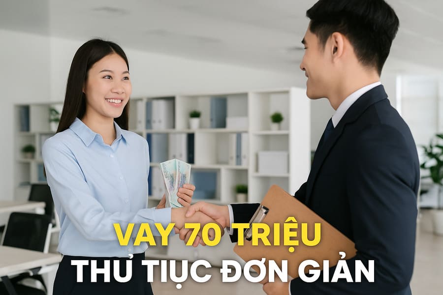 Vay 70 triệu thủ tục đơn giản