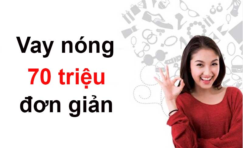 cho vay nóng 70 triệu không thế chấp