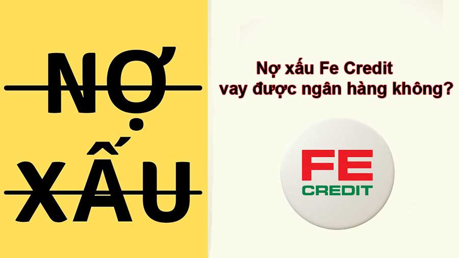 Nợ xấu FE có vay được ngân hàng khác không? Giải đáp