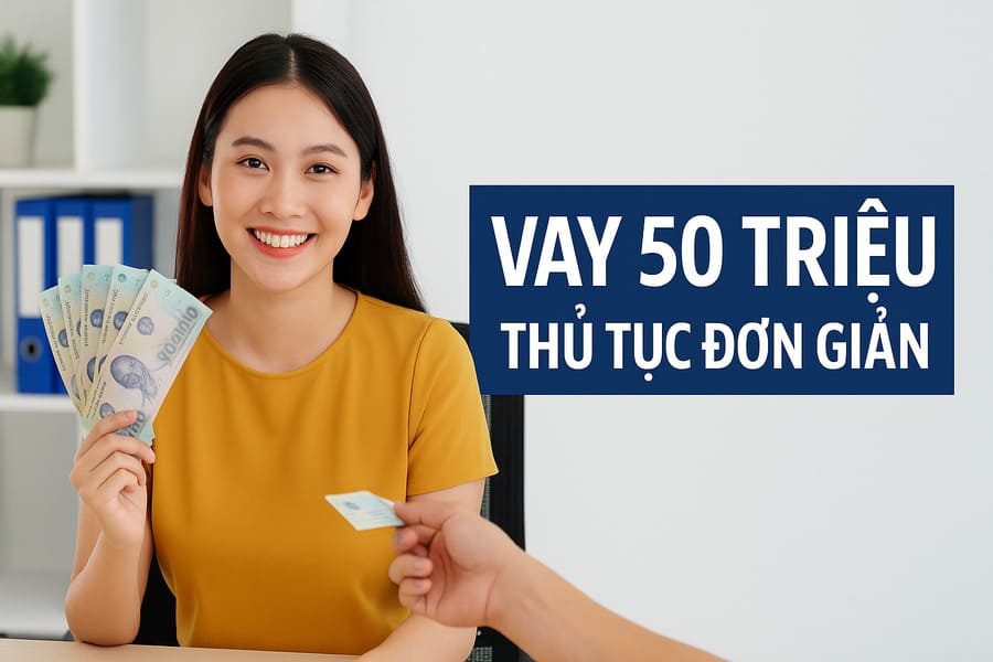 Vay 50 triệu chỉ cần CMND – Không chứng minh thu nhập