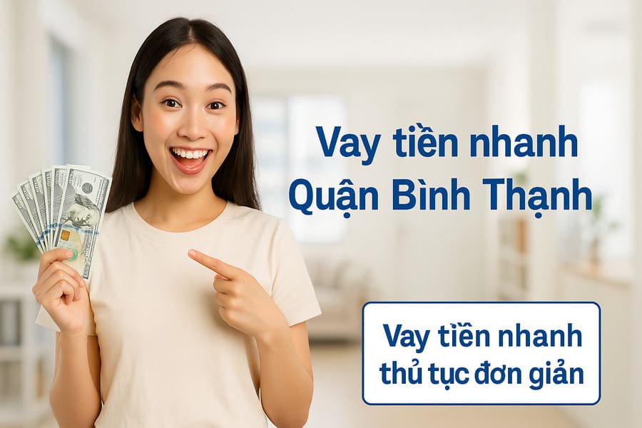 Vay tiền nhanh quận Bình Thạnh