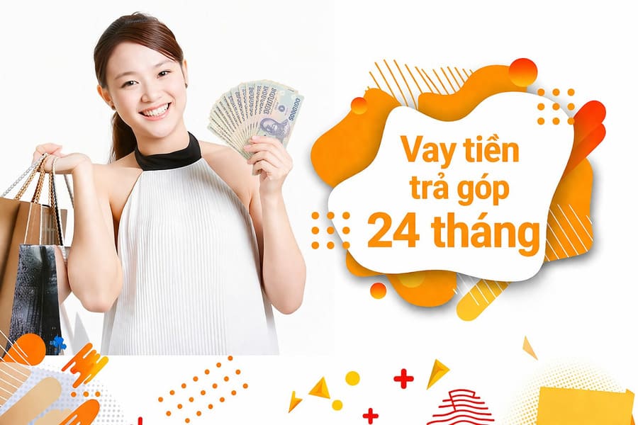 Vay tiền trả góp 24 tháng